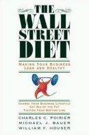 Poirier, Charles C.; Bauer, Michael J.; Houser, William F. - The Wall Street Diet. Making Your Business Lean and Healthy.  - 9781576753811 - V9781576753811