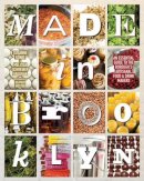 Vaughan, Melissa Schreiber, König, Susanne - Made in Brooklyn: An Essential Guide to the Borough's Artisanal Food & Drink Makers - 9781576877609 - V9781576877609