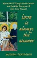 Miriam Freedman - Love Is Always the Answer: My Survival Through the Holocaust and Spiritual Journey with Mrs. Irina Tweedie - 9781577332862 - V9781577332862