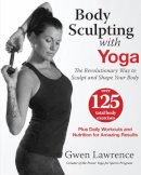 Gwen Lawrence - Body Sculpting with Yoga: The Revolutionary Way to Sculpt and Shape Your Body - 9781578265268 - V9781578265268