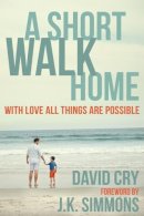 David Cry - A Short Walk Home: With Love All Things Are Possible - 9781578265671 - V9781578265671