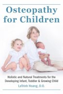 Letrinh Hoang - Osteopathy for Children: Holistic and Natural Treatments for the Developing Infant, Toddler & Growing Child - 9781578266159 - V9781578266159