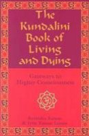Ravindra Kumar - Kundalini Book of Living and Dying: Gateways to Higher Consciousness - 9781578633005 - V9781578633005