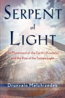 Drunvalo Melchizedek - Serpent of Light: Beyond 2012 - The Movement of the Earth's Kundalini and the Rise of the Female Light, 1949 to 2013 - 9781578634019 - V9781578634019