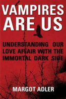 Margot Adler - Vampires Are Us: Understanding Our Love Affair with the Immortal Dark Side - 9781578635603 - V9781578635603