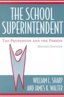 Sharp, William L.; Walter, James K. - The School Superintendent: The Profession and the Person - 9781578861576 - V9781578861576