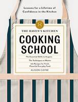Alison Cayne - The Haven's Kitchen Cooking School: Recipes and Inspiration to Build a Lifetime of Confidence in the Kitchen - 9781579656737 - V9781579656737