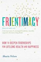 Shasta Nelson - Frientimacy: How to Deepen Friendships for Lifelong Health and Happiness - 9781580056076 - V9781580056076