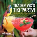 Stephen Siegelman - Trader Vic´s Tiki Party!: Cocktails and Food to Share with Friends [A Cookbook] - 9781580085564 - V9781580085564