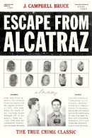 J. Campbell Bruce - Escape from Alcatraz: The True Crime Classic - 9781580086783 - V9781580086783