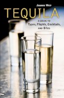 Joanne Weir - Tequila: A Guide to Types, Flights, Cocktails, and Bites [A Recipe Book] - 9781580089494 - V9781580089494