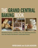 Davis, Piper; Jackson, Ellen - The Grand Central Baking Book. Home-baked Pastries, Cookies, Pies, and Family Favorites from the Pacific Northwest's Beloved Bakery.  - 9781580089531 - V9781580089531