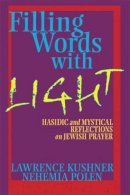 Kushner, Rabbi Lawrence; Polen, Nehemia - Filling Words with Light - 9781580232388 - V9781580232388