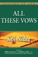 Lawrence A. Hoffman Phd - All These Vows--Kol Nidre (Prayers of Awe) - 9781580234306 - V9781580234306