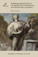 Robert Taylor - Bibliographical Guide to the Study of Troubadours and Old Occitan Literature - 9781580442152 - V9781580442152