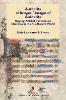 Karen L. Fresco (Ed.) - Authority of Images / Images of Authority: Shaping Political and Cultural Identities in the Pre-Modern World - 9781580442206 - V9781580442206