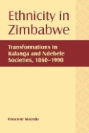 Enocent Msindo - Ethnicity in Zimbabwe (Rochester Studies in African History and the Diaspora) - 9781580464185 - V9781580464185