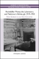 Christopher A. Lawrence - Rockefeller Money, the Laboratory and Medicine in Edinburgh 1919-1930: - 9781580464567 - V9781580464567