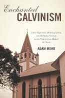 Adam Mohr - Enchanted Calvinism - 9781580464628 - V9781580464628