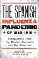 María-Isabel Porras-Gallo (Ed.) - The Spanish Influenza Pandemic of 1918-1919 (Rochester Studies in Medical History) - 9781580464963 - V9781580464963
