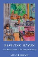 Bryan Proksch - Reviving Haydn (Eastman Studies in Music) - 9781580465120 - V9781580465120