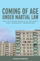 Svetlana Vassileva-Karagyozova - Coming of Age under Martial Law (Rochester Studies in East and Central Europe) - 9781580465281 - V9781580465281