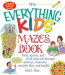 Beth L. Blair - The Everything Kids' Mazes Book: Twist, Squirm, and Wind Your Way Through Subways, Museums, Monster Lairs, and Tombs (Everything Kids Series) - 9781580625586 - V9781580625586