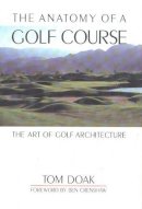 Tom Doak - The Anatomy of a Golf Course - 9781580800716 - V9781580800716