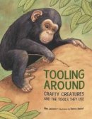 Ellen Jackson - Tooling Around: Crafty Creatures and the Tools They Use - 9781580895651 - V9781580895651