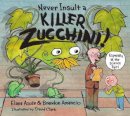 Elana Azose - Never Insult a Killer Zucchini - 9781580896184 - V9781580896184