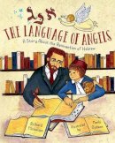 Richard Michelson - The Language of Angels: A Story About the Reinvention of Hebrew - 9781580896368 - V9781580896368