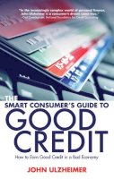 John Ulzheimer - The Smart Consumer's Guide to Good Credit. An Expert's Guide to All the Tools You Need to Earn Good Credit in a Bad Economy.  - 9781581159042 - V9781581159042