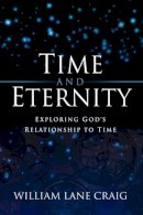 William Lane Craig - Time and Eternity: Exploring God´s Relationship to Time - 9781581342413 - V9781581342413