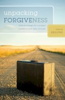 Chris Brauns - Unpacking Forgiveness: Biblical Answers for Complex Questions and Deep Wounds - 9781581349801 - V9781581349801