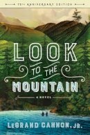 Jr. Legrand Cannon - Look to the Mountain: A Novel - 9781581573657 - V9781581573657