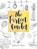 John E. Finn - The Perfect Omelet: Essential Recipes for the Home Cook - 9781581573664 - V9781581573664