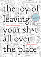 Jennifer McCartney - The Joy of Leaving Your Sh*t All Over the Place: The Art of Being Messy - 9781581573879 - V9781581573879