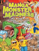 David Okum - Manga Monster Madness: Over 50 Basic Lessons for Drawing Mutants, Robots, Dragons and More - 9781581806069 - V9781581806069