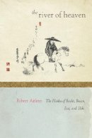 Robert Aitken - The River of Heaven. The Haiku of Basho, Buson, Issa, and Shiki.  - 9781582437101 - V9781582437101