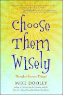 Mike Dooley - Choose Them Wisely: Thoughts Become Things! - 9781582702339 - V9781582702339