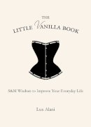 Lux Alani - The Little Vanilla Book. S&M Wisdom to Improve Your Everyday Life.  - 9781582705712 - V9781582705712