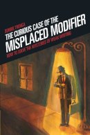 Bonnie Trenga - The Curious Case of the Misplaced Modifier: How to Solve the Mysteries of Weak Writing - 9781582975610 - V9781582975610