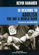 Kevin Danaher - 10 Reasons to Abolish the IMF and World Bank 2ed - 9781583226339 - V9781583226339