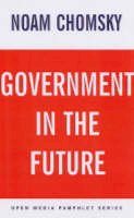 Noam Chomsky - Government In The Future: An Open Media Pamphlet - 9781583226858 - V9781583226858