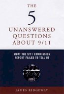 James Ridgeway - The 5 Unanswered Questions About 9/11: What the 9/11 Commission Report Failed to Tell Us - 9781583227121 - V9781583227121