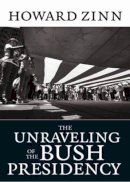 Howard . Ed(S): Zinn - Unraveling Of Bush Presidency - 9781583227695 - V9781583227695