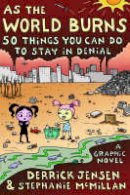 Derrick Jensen - As The World Burns: 50 Things You Can Do to Stay in Denial - 9781583227770 - V9781583227770