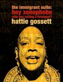 Hattie Gossett - The Immigrant Suite. Hey Xenophobe Who You Calling a Foreigner?.  - 9781583227787 - V9781583227787