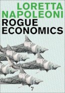 Loretta Napoleoni - Rogue Economics - 9781583228241 - V9781583228241