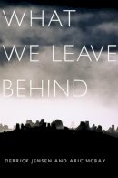 Jensen, Derrick; McBay, Aric - What We Leave Behind - 9781583228678 - V9781583228678